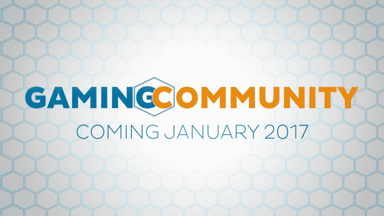 Gaming Community is coming January 2017!