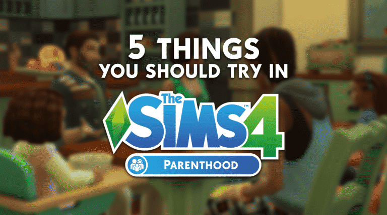 5 things you should try in The Sims 4 Parenthood