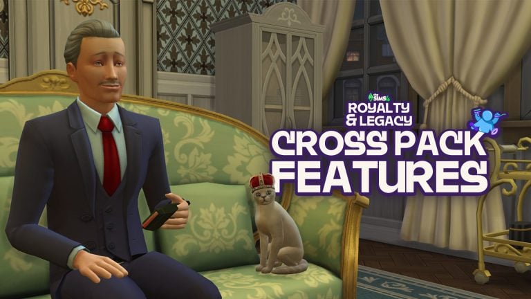 Guide to Cross Pack Features in The Sims 4 Royalty & Legacy