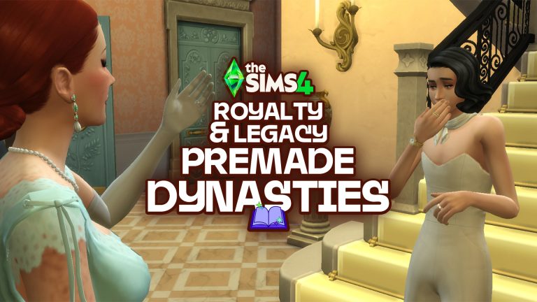 Relationships Between The Sims 4 Premade Dynasties from Royalty & Legacy